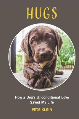 Pete Klein - HUGS: How A Dog’s Unconditional Love Saved My Life, Häftad. Tillgänglighet: Lägg i varukorg