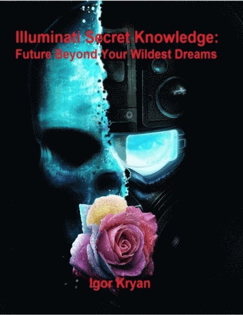 Igor Kryan - Illuminati Secret Knowledge: Future Beyond Your Wildest Dreams, E-bok