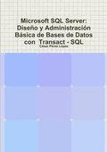 Microsoft SQL Server:  Diseno y Administracion Basica de Bases de Datos con  Transact - SQL