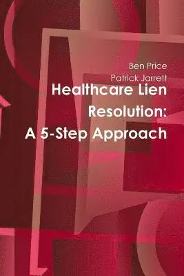 Ben Price, Patrick Jarrett - Healthcare Lien Resolution: A 5-Step Approach, Häftad. Tillgänglighet: Lägg i varukorg