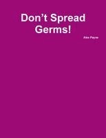 Alex Payne - Don't Spread Germs!, Häftad. Tillgänglighet: Lägg i varukorg