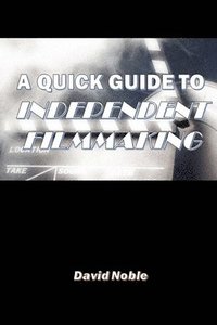 A Quick Guide to Independent Filmmaking