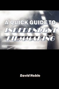 Quick Guide to Independent Filmmaking