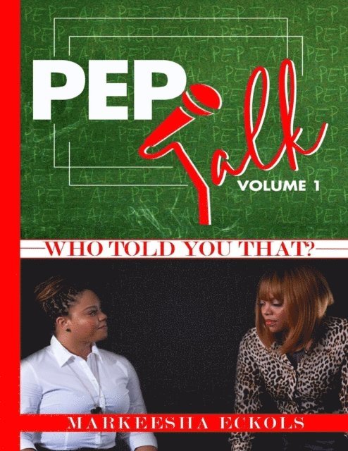 Markeesha Eckols - Pep Talk: Who Told You That Volume 1, E-bok