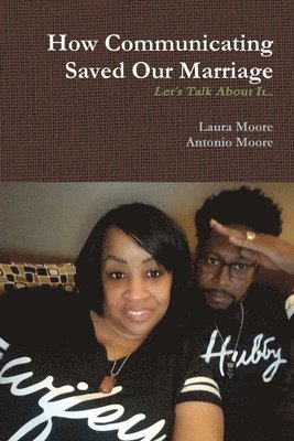 Laura Moore, Antonio Moore - How Communicating Saved Our Marriage, Häftad