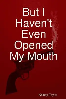 Kelsey Taylor - But I Haven't Even Opened My Mouth, Häftad. Tillgänglighet: Lägg i varukorg
