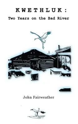 John Fairweather - Kwethluk: Two Years on the Bad River, Inbunden. Tillgänglighet: Lägg i varukorg