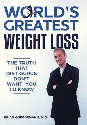 Brian Quebbemann - World's Greatest Weight Loss - The Truth That Diet Gurus Don't Want You To Know, Inbunden. Tillgänglighet: Lägg i varukorg