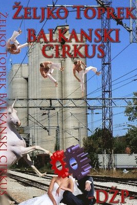 Zeljko Toprek - Balkanski Cirkus, Häftad. Tillgänglighet: Lägg i varukorg