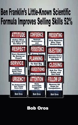 Bob Oros - Ben Franklin’s Little-Known Scientific Formula Improves Selling Skills 52%, Inbunden