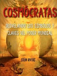 COSMÓCRATAS : DESVELANDO LOS SÍMBOLOS Y CLAVES DEL PODER MUNDIAL