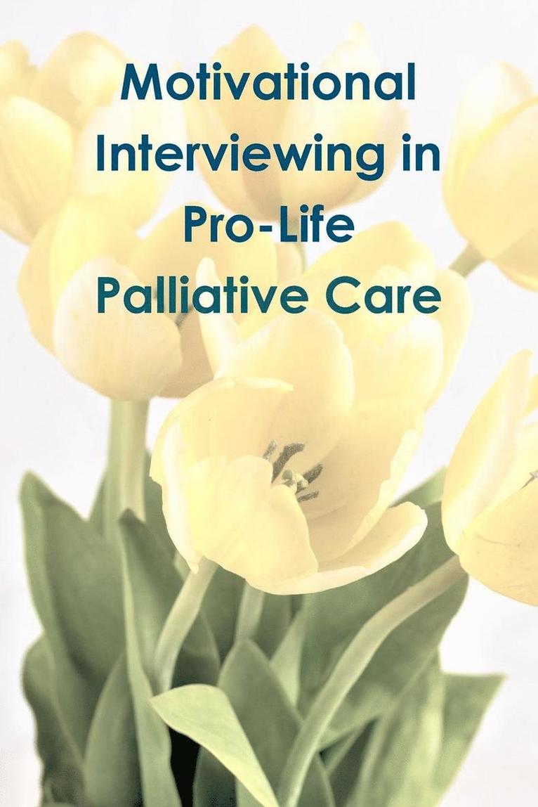 Tiffany A. Riebel - Motivational Interviewing in Pro-Life Palliative Care, Häftad