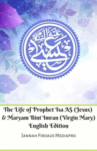Jannah Firdaus Mediapro, Jannah Firdaus Mediapro Studio - Life of Prophet Isa AS (Jesus) And Maryam Bint Imran (Virgin Mary) English Edition, E-bok