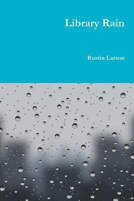 Rustin Larson - Library Rain, Häftad. Tillgänglighet: Tillfälligt slut