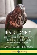 Falconry: Its Claims, History, and Practices  Hunting with Birds of Prey