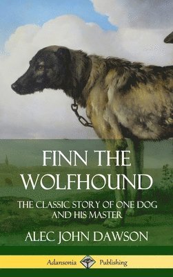 Alec John Dawson - Finn the Wolfhound: The Classic Story of One Dog and his Master (Hardcover), Inbunden. Tillgänglighet: Lägg i varukorg