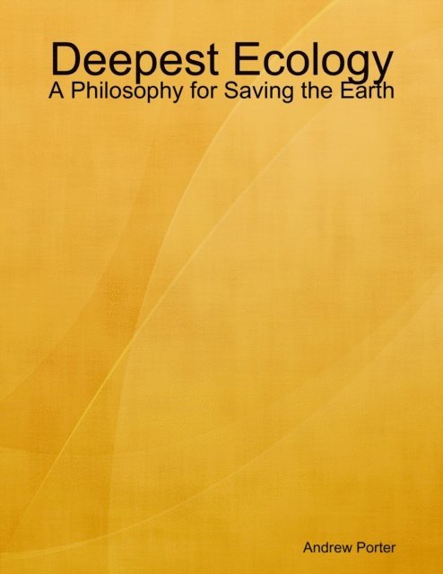 Andrew Porter - Deepest Ecology: A Philosophy for Saving the Earth, E-bok