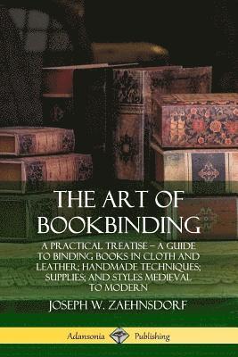 Joseph W. Zaehnsdorf - Art of Bookbinding: A Practical Treatise – A Guide to Binding Books in Cloth and Leather; Handmade Techniques; Supplies; and Styles Medieval to Modern, Häftad. Tillgänglighet: Lägg i varukorg