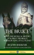 Bruce: Being the Metrical History of Robert the Bruce, Warrior King of Scotland (Hardcover)