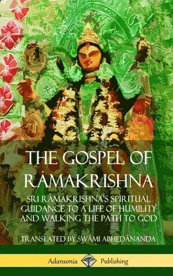 Swâmi Abhedânanda - Gospel of Râmakrishna: Sri Râmakrishna’s Spiritual Guidance to a Life of Humility and Walking the Path to God (Hardcover), Inbunden. Tillgänglighet: Lägg i varukorg