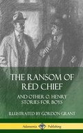 Ransom of Red Chief: And Other O. Henry Stories for Boys (Hardcover)