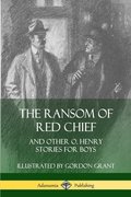 Ransom of Red Chief: And Other O. Henry Stories for Boys
