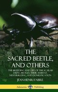 Sacred Beetle, and Others: The Breeding and Life of the Scarab Dung Beetles; their Habitat, Nest-Building, and Domestication (Hardcover)