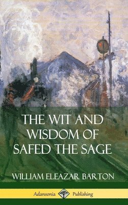 William Eleazar Barton - Wit and Wisdom of Safed the Sage (Hardcover), Inbunden
