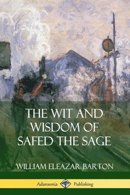 William Eleazar Barton - Wit and Wisdom of Safed the Sage, Häftad