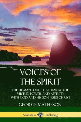 George Matheson - Voices of the Spirit: The Human Soul; Its Character, Virtue, Power and Affinity with God and His Son Jesus Christ, Häftad. Tillgänglighet: Lägg i varukorg