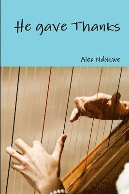 Alex Ndukwe - He gave Thanks, Häftad. Tillgänglighet: Lägg i varukorg
