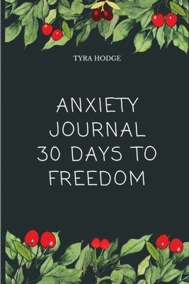Tyra Hodge - Anxiety Journal 30 Days To Freedom, Häftad