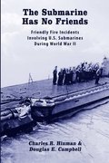 Submarine Has No Friends: Friendly Fire Incidents Involving U.S. Submarines During World War II