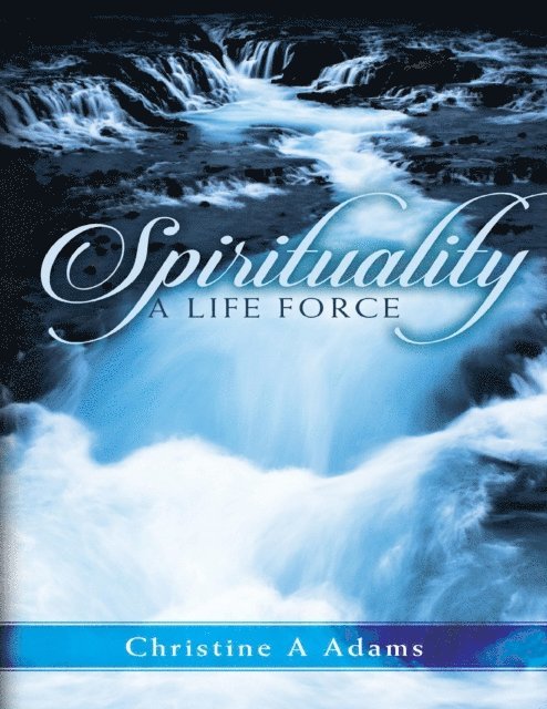 Christine A. Adams - Spirituality: A Life Force, E-bok