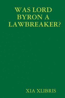 XIA XLIBRIS - WAS LORD BYRON A LAWBREAKER?, Häftad. Tillgänglighet: Tillfälligt slut