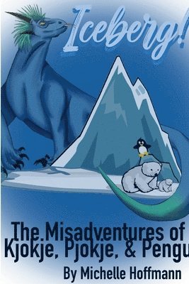 Michelle Hoffmann - Iceberg!  The (Mis)Adventures of Kjokje, Pjokje, and Pengu, Häftad. Tillgänglighet: Lägg i varukorg