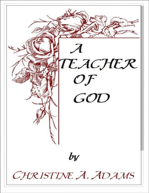 Christine A. Adams - Teacher of God, E-bok