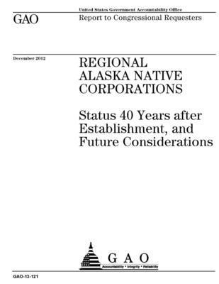U.S. Government Accountability Office - Regional Alaska Native Corporations: Status 40 Years after Establishment, and Future Considerations, Häftad