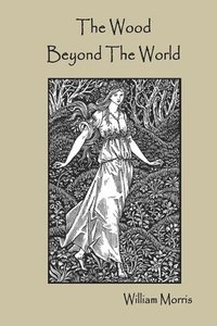 The Wood Beyond The World William Morris Haftad Bokus