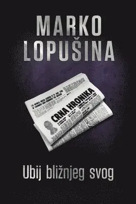 Marko Lopušina - Ubij bližnjeg svog, Häftad. Tillgänglighet: Tillfälligt slut
