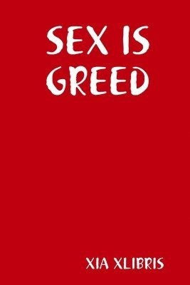 XIA XLIBRIS - SEX IS GREED, Häftad. Tillgänglighet: Tillfälligt slut