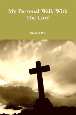 Richard Pitt - My Personal Walk With The Lord, Häftad