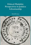 Ethical/Halakhic Perspectives in Judaica Librarianship