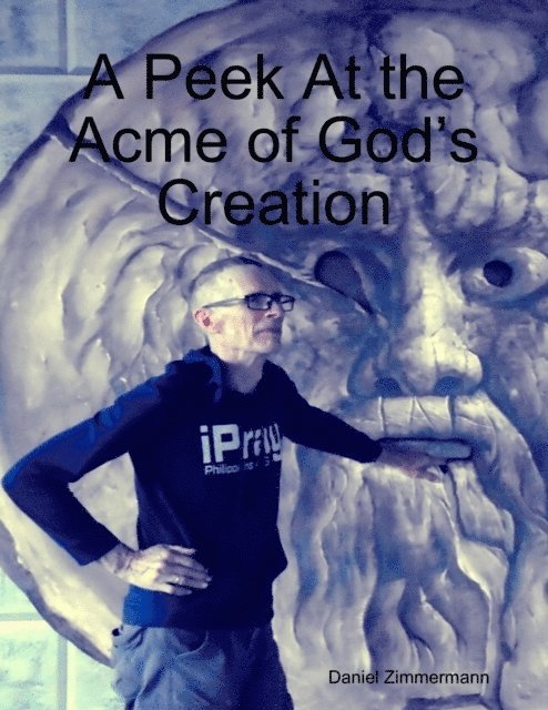Daniel Zimmermann - Peek At the Acme of God's Creation, E-bok