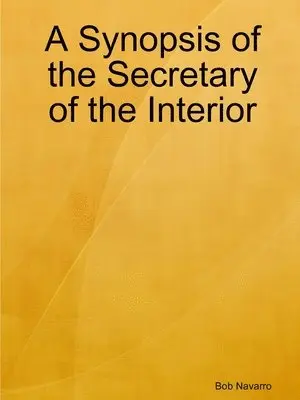 Bob Navarro - Synopsis of the Secretary of the Interior, Häftad. Tillgänglighet: Lägg i varukorg