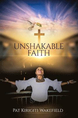 Pat Kirigiti Wakefield - Unshakable Faith, Häftad