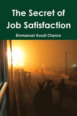 Emmanuel Aoudi Chance - Secret of Job Satisfaction, Häftad. Tillgänglighet: Lägg i varukorg