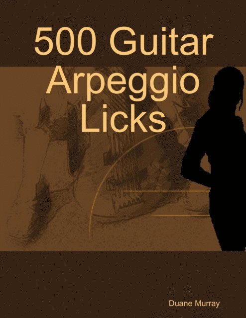 Duane Murray - 500 Guitar Arpeggio Licks, E-bok