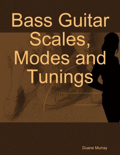 Duane Murray - Bass Guitar Scales, Modes and Tunings, E-bok