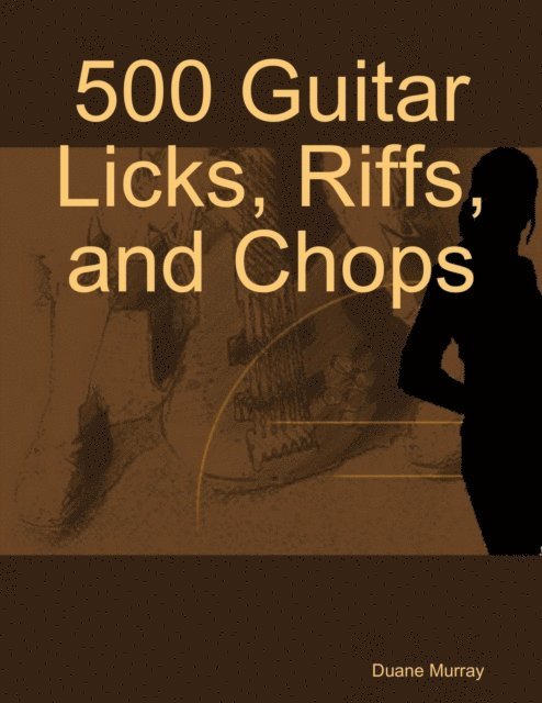 Duane Murray - 500 Guitar Licks, Riffs, and Chops, E-bok